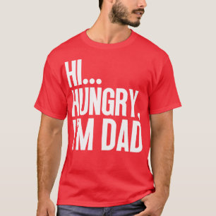 Hi Hungry Im Dad 48 T-Shirt