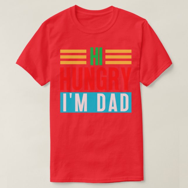Hi Hungry Im Dad 5 T-Shirt (Design Front)