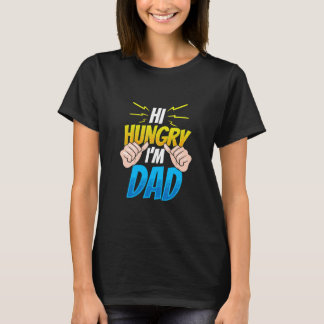 Hi Hungry I'm Dad Daddy Sayings Father's Day Fathe T-Shirt