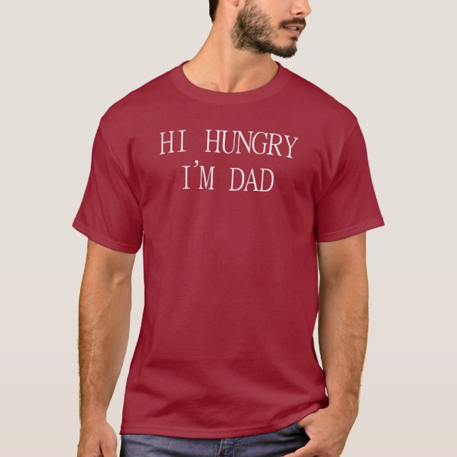 Hi Hungry I'm Dad - Fathers Day T-Shirt (Front)
