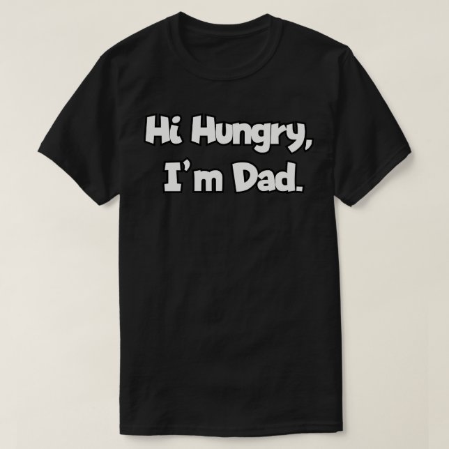 Hi Hungry Im Dad T-Shirt (Design Front)