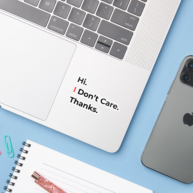 Hi I Don’t Care Thanks Sticker (Laptop w/ iPhone)