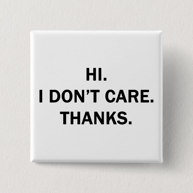 Hi. I Don't Care. Thanks. 15 Cm Square Badge (Front)