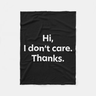 Hi, I Don't Care. Thanks. Fleece Blanket
