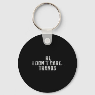 Hi, I Don't Care, Thanks Funny Hilarious Vintage D Key Ring