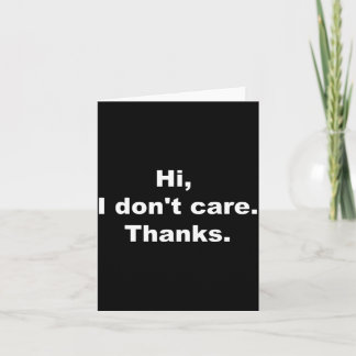Hi, I Don't Care Thanks Funny Quote Card