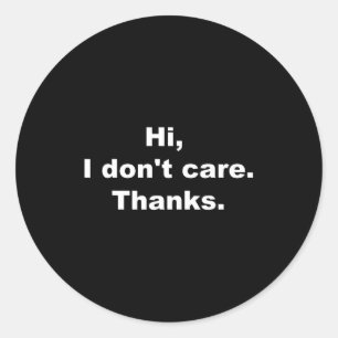 Hi, I Don't Care Thanks Funny Quote Classic Round Sticker