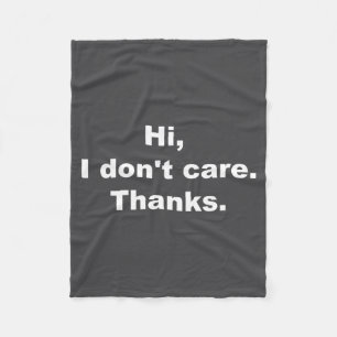 Hi, I Don't Care Thanks Funny Quote Fleece Blanket