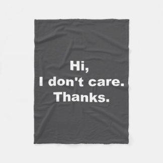 Hi, I Don't Care Thanks Funny Quote Fleece Blanket