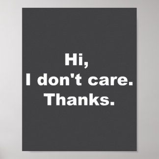 Hi, I Don't Care Thanks Funny Quote Poster