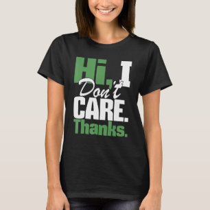 Hi I Don't Care Thanks - Funny Sarcastic Humour Sa T-Shirt