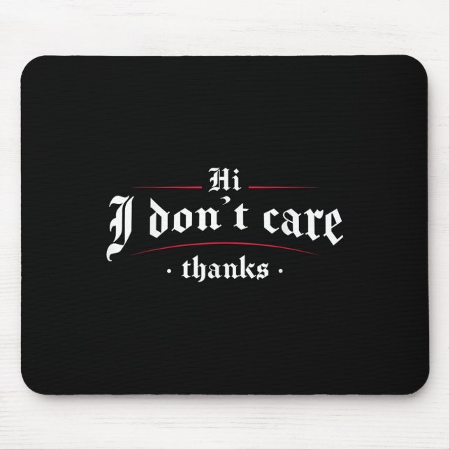 Hi I Don't Care Thanks Funny Sarcastic  Mouse Pad (Front)
