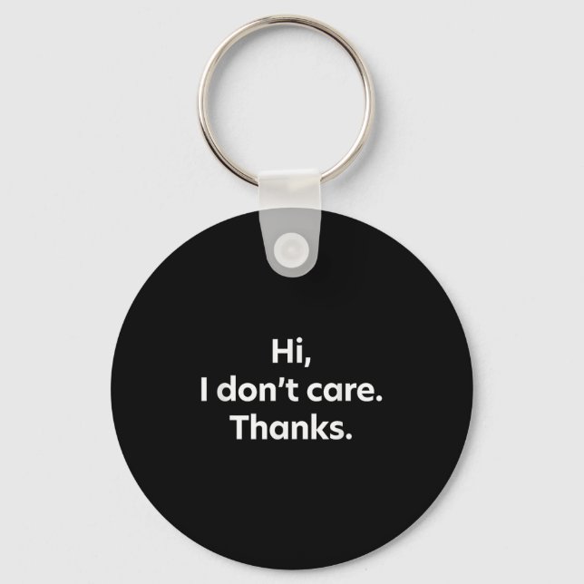 Hi, I Don't Care. Thanks.  Key Ring (Front)