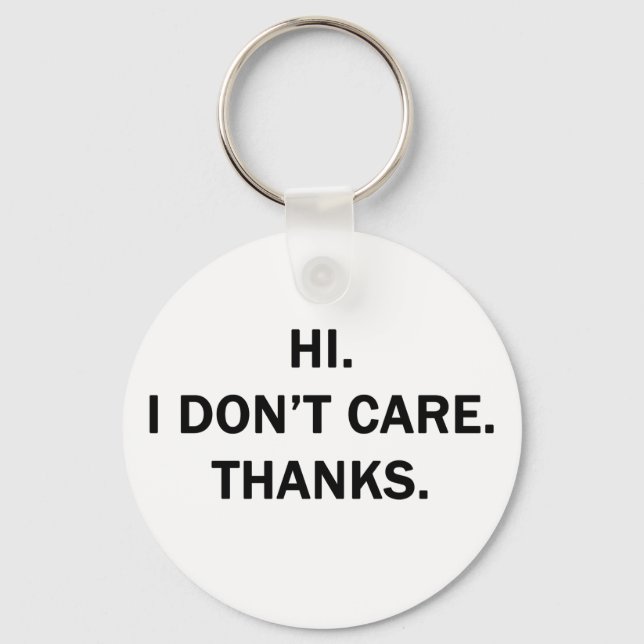 Hi. I Don't Care. Thanks. Key Ring (Front)
