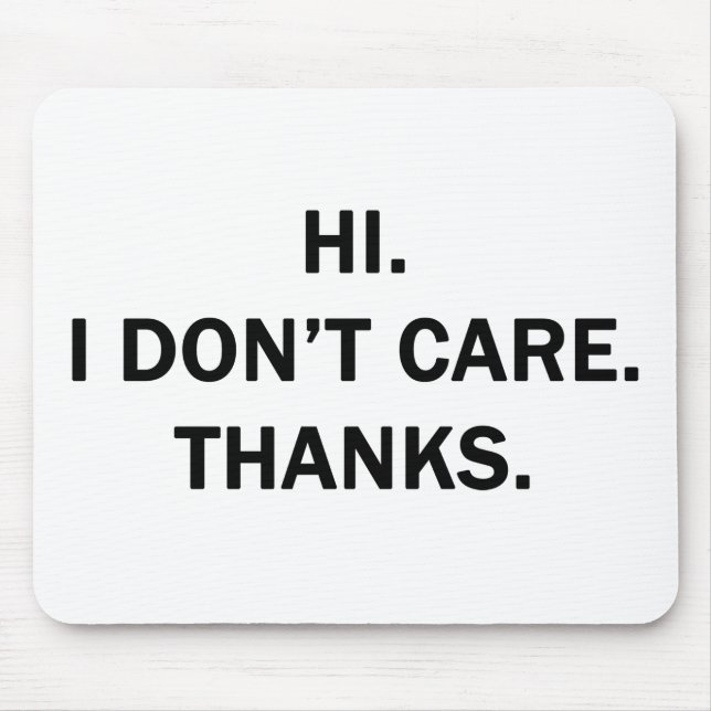 Hi. I Don't Care. Thanks. Mouse Pad (Front)