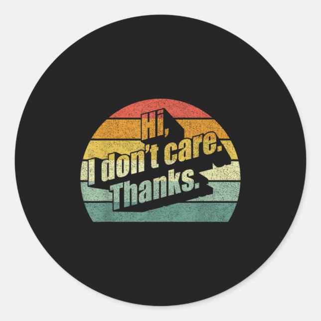 Hi I Don't Care Thanks Very Funny Sarcasm Sarcasti Classic Round Sticker (Front)