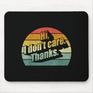 Hi I Don't Care Thanks Very Funny Sarcasm Sarcasti Mouse Pad