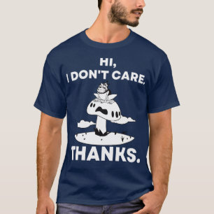 Hi I Dont e Thanks Frog Sitting On Mushroom Fairyt T-Shirt