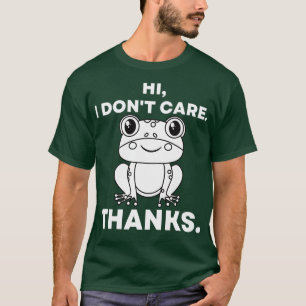 Hi I Dont e Thanks Sarcastic Funny Frog T-Shirt