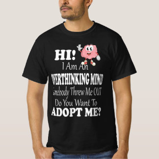 Hi I'm An Overthinking Mind Do You Want To Adopt M T-Shirt