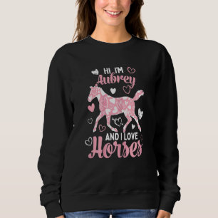 Hi I'm Aubrey And I Love Horses Cute Heart Patter Sweatshirt