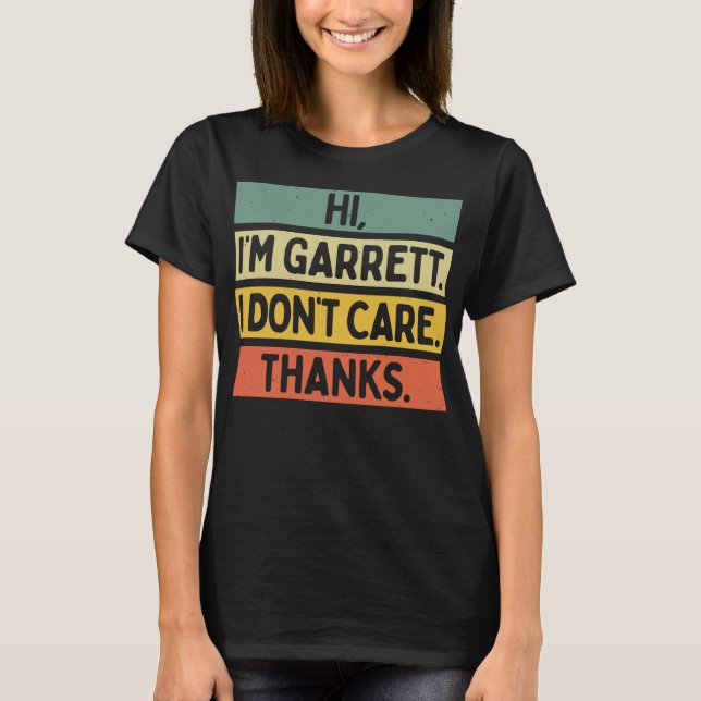 Hi I'm Garrett I Don't Care Thanks Funny Sarcasm N T-Shirt (Front)
