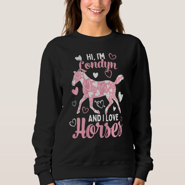Hi I'm Londyn And I Love Horses  Cute Heart Patter Sweatshirt (Front)