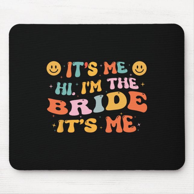 Hi Im The Bride Its Me Bachelorette Party Engageme Mouse Pad (Front)