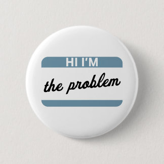 Hi I'm the Problem Button