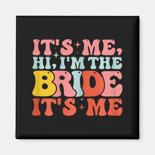 Hi It's Me Hi I'm The Bride It's Me  Magnet (Front)