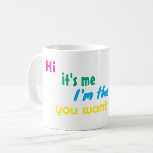 Hi its me I'm the one you want to see Coffee Mug