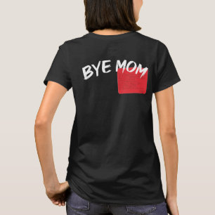 Hi Mum Bye Mum, With Funny love letter for mum Day T-Shirt