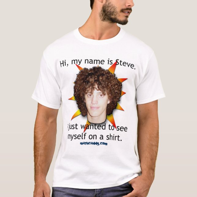 Hi, my name is Steve. T-Shirt (Front)