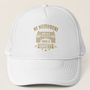 Hi Neighbour Have A Gansett Narragansett town Gift Trucker Hat