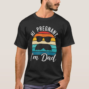 Hi Pregnant I'm Dad Pregnancy Announcement Vintag T-Shirt