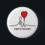 Hi sweetheart (liefje, schattebout). Valentijnsdag 6 Cm Round Badge<br><div class="desc">Slogan hi sweethart,  (liefje,  schattebout,  schatje). Het moment van het jaar om je te uiten is toch wel 14 februari: Valentijnsdag! Valentijns dag. Zeg het op jouw manier. Ik hou van jou of ik mis je kaartje met hartjes symbool achtergrond. Liefde,  verliefd of romantisch citaten om aandacht te krijgen.</div>
