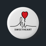 Hi sweetheart (liefje, schattebout). Valentijnsdag 6 Cm Round Badge<br><div class="desc">Slogan hi sweethart,  (liefje,  schattebout,  schatje). Het moment van het jaar om je te uiten is toch wel 14 februari: Valentijnsdag! Valentijns dag. Zeg het op jouw manier. Ik hou van jou of ik mis je kaartje met hartjes symbool achtergrond. Liefde,  verliefd of romantisch citaten om aandacht te krijgen.</div>