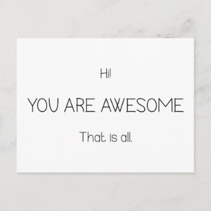 Hi You Are Awesome That Is All Customisable Colour Postcard