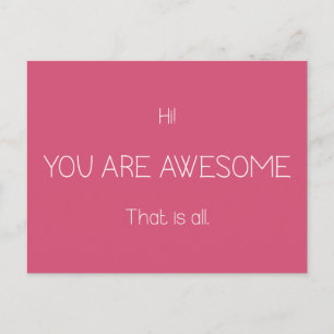 Hi You Are Awesome That Is All Customisable Colour Postcard