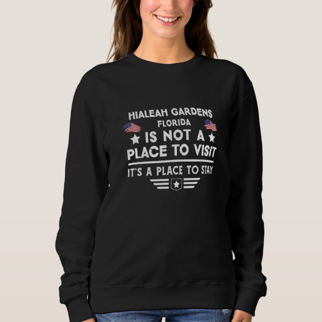 Hialeah Gardens Florida Place to stay USA Town Hom Sweatshirt (Front)