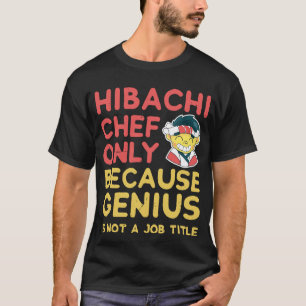 Hibachi Chef Shirt  Only Because Genius Is Not A J