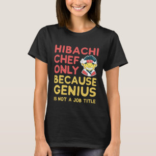 Hibachi Chef Shirt  Only Because Genius Is Not A J