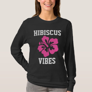 HIBISCUS FLOWER, HIBISCUS VIBES T-Shirts