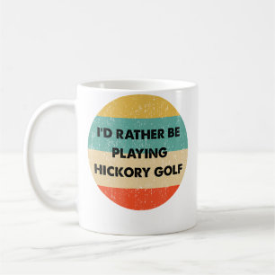 Hickory Golf Shirt I'D Rather Be Playing Hickory Coffee Mug