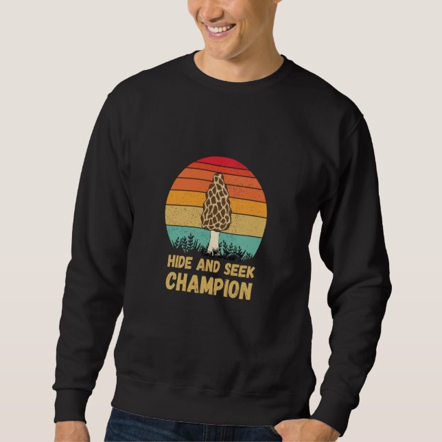 Hide And Seek Champion Morel Mushroom Hunter Fungi Sweatshirt (Front)
