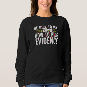 Hide Evidence Forensic Scientist Forensic Science Sweatshirt