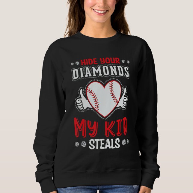 Hide Your Diamonds My Kid Steals Heart Softball Ba Sweatshirt (Front)