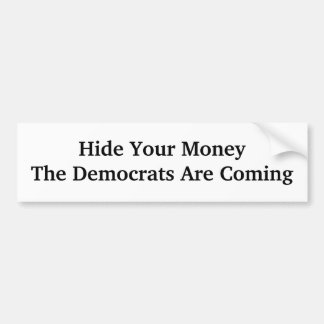Hide Your MoneyThe Democrats Are Coming Bumper Sticker
