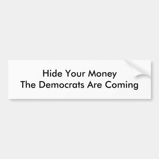 Hide Your MoneyThe Democrats Are Coming Bumper Sticker (Front)