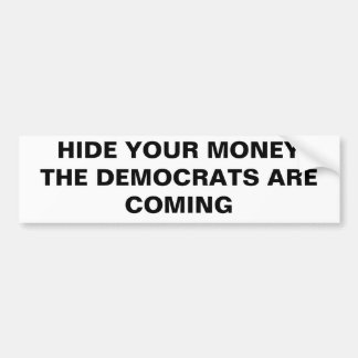 HIDE YOUR MONEYTHE DEMOCRATS ARE COMING BUMPER STICKER